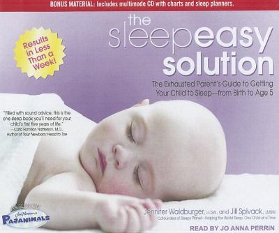The Sleepeasy Solution: The Exhausted Parent's Guide to Getting Your Child to Sleep from Birth to Age 5  2011 9781452603988 Front Cover