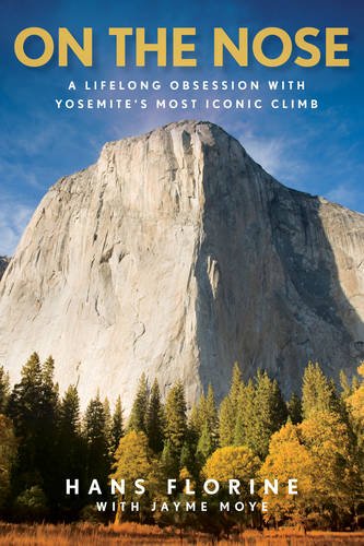 On the Nose - A Lifelong Obsession with Yosemite's Most Iconic Climb   2017 9781493024988 Front Cover
