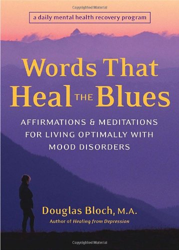 Words That Heal the Blues Affirmations and Meditations for Living Optimally with Mood Disorders  2004 9781587611988 Front Cover