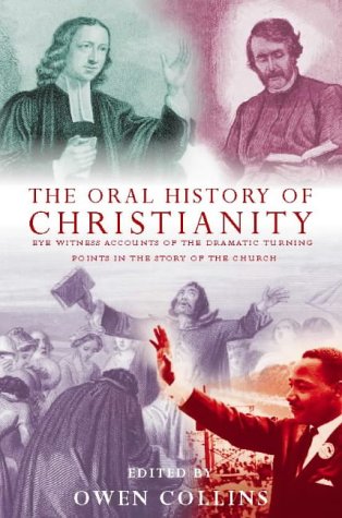 Oral History of Christianity Eye Witness Accounts of the Dramatic Turning Points in the Story of the Church  1998 9780006280989 Front Cover