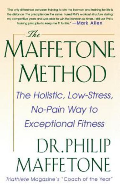 Maffetone Method The Holistic, Low-Stress, No-Pain Way to Exceptional Fitness N/A 9780071837989 Front Cover