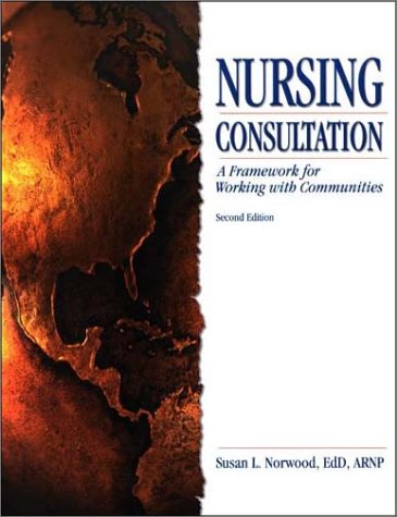 Nursing Consultation A Framework for Working with Communities 2nd 2003 9780130617989 Front Cover
