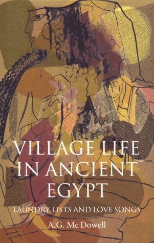 Village Life in Ancient Egypt Laundry Lists and Love Songs  1999 9780198149989 Front Cover