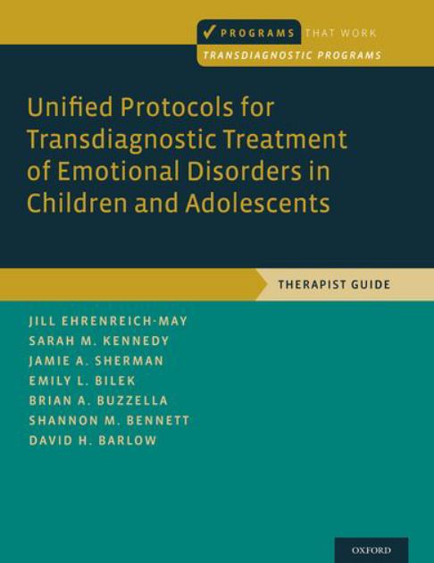 Unified Protocols for Transdiagnostic Treatment of Emotional Disorders in Children and Adolescents Therapist Guide  2018 9780199340989 Front Cover