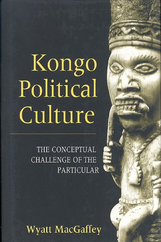 Kongo Political Culture The Conceptual Challenge of the Particular  2000 9780253336989 Front Cover