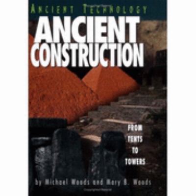 Ancient Construction From Tents to Towers  2000 9780822529989 Front Cover