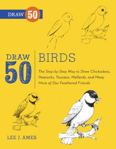 Draw 50 Birds The Step-By-Step Way to Draw Chickadees, Peacocks, Toucans, Mallards, and Many More of Our Feathered Friends  2013 9780823085989 Front Cover