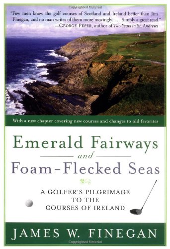 Emerald Fairways and Foam-Flecked Seas A Golfer's Pilgrimage to the Courses of Ireland  2007 9781416532989 Front Cover