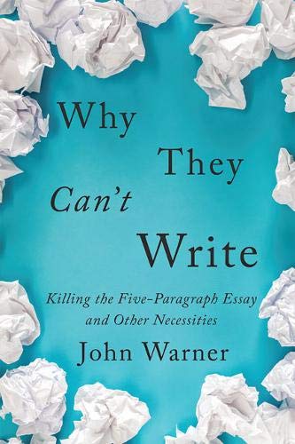 Why They Can't Write Killing the Five-Paragraph Essay and Other Necessities  2018 9781421437989 Front Cover