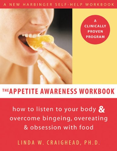 Appetite Awareness Workbook How to Listen to Your Body and Overcome Bingeing, Overeating, and Obsession with Food  2006 (Workbook) 9781572243989 Front Cover