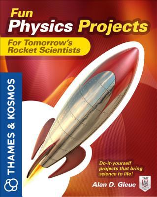 Fun Physics Projects for Tomorrow's Rocket Scientists A Thames and Kosmos Book  2013 9780071798990 Front Cover
