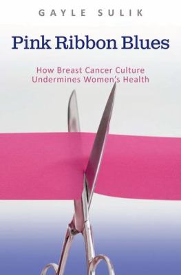 Pink Ribbon Blues How Breast Cancer Culture Undermines Women's Health  2012 9780199933990 Front Cover