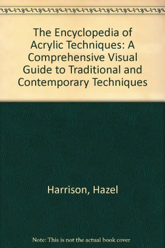 Encyclopedia of Acrylic Techniques A Comprehensive Visual Guide to Traditional and Contemporary Techniques  2002 9780806992990 Front Cover