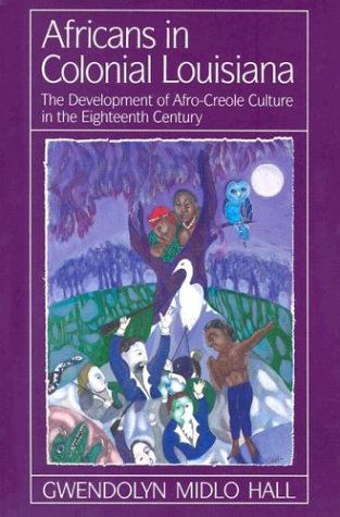 Africans in Colonial Louisiana The Development of Afro-Creole Culture in the Eighteenth-Century  1995 9780807119990 Front Cover