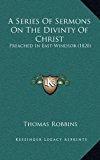 Series of Sermons on the Divinty of Christ : Preached in East-Windsor (1820) N/A 9781165962990 Front Cover
