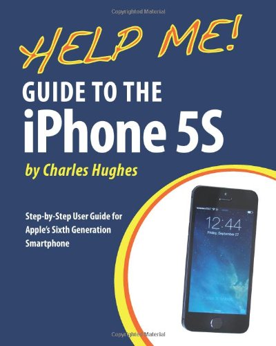 Help Me! Guide to the IPhone 5S Step-By-Step User Guide for Apple's Sixth Generation Smartphone N/A 9781493579990 Front Cover