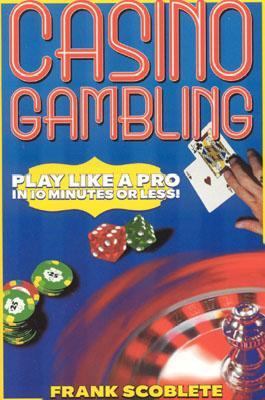 Casino Gambling Play Like a Pro in 10 Minutes or Less  2003 9781566251990 Front Cover