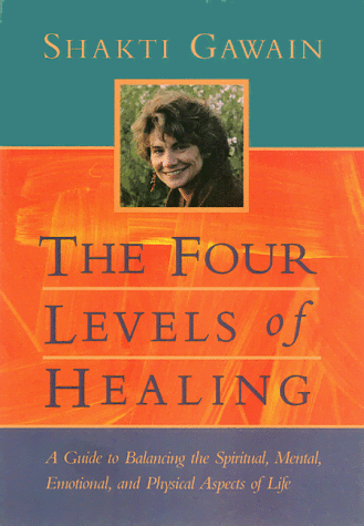Four Levels of Healing A Guide to Balancing the Spiritual, Mental, Emotional, and Physical Aspects of Life 2nd (Reprint) 9781577310990 Front Cover