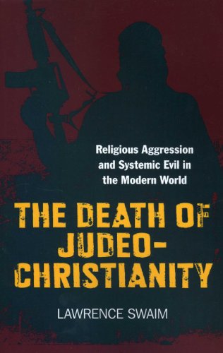 Death of Judeo-Christianity Religious Aggression and Systemic Evil in the Modern Worldï¿½  2012 9781780992990 Front Cover