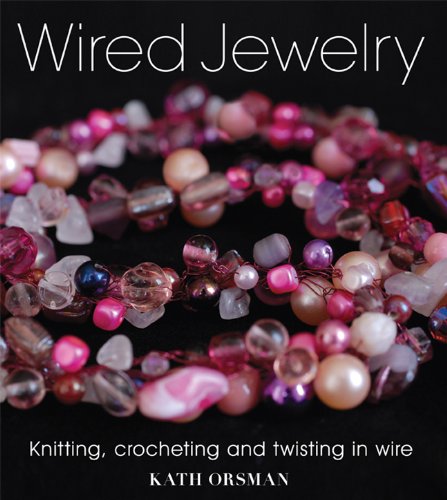 Wired Jewelry Knitting, Crocheting and Twisting in Wire  2010 9781861086990 Front Cover