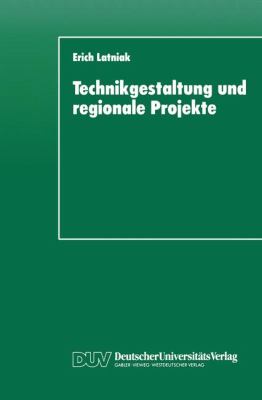 Technikgestaltung und Regionale Projekte Eine Auswertung Aus Steuerungstheoretischer Perspektive  1997 9783824441990 Front Cover