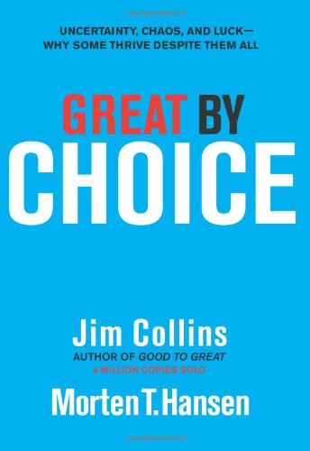 Great by Choice Uncertainty, Chaos, and Luck--Why Some Thrive Despite Them All  2011 9780062120991 Front Cover
