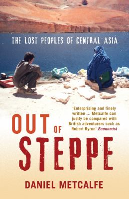 Out of Steppe The Lost Peoples of Central Asia  2010 9780099524991 Front Cover