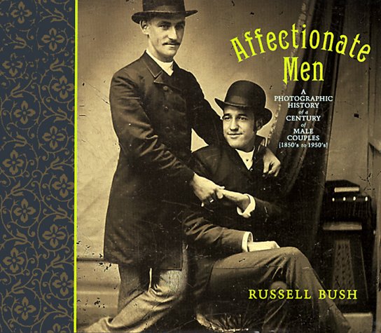 Affectionate Men A Photographic History of a Century of Male Couples, 1850-1950 1st 1998 (Revised) 9780312182991 Front Cover