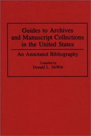 Guides to Archives and Manuscript Collections in the United States An Annotated Bibliography  1994 9780313284991 Front Cover