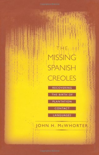 Missing Spanish Creoles Recovering the Birth of Plantation Contact Languages  2000 9780520219991 Front Cover