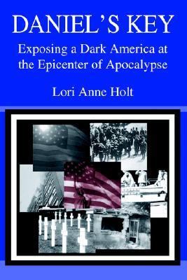 Daniel's Key Exposing a Dark America at the Epicenter of Apocalypse N/A 9780595345991 Front Cover