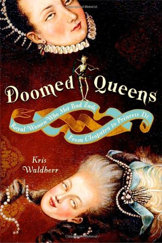 Doomed Queens Royal Women Who Met Bad Ends, from Cleopatra to Princess Di N/A 9780767928991 Front Cover