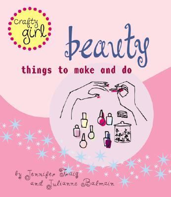 Crafty Girl: Beauty Things to Make and Do  2001 9780811829991 Front Cover