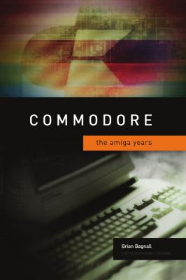 Commodore The Amiga Years N/A 9780973864991 Front Cover