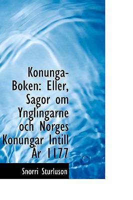 Konunga-Boken : Eller, Sagor om Ynglingarne och Norges Konungar Intill +r 1177 N/A 9781103077991 Front Cover