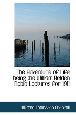 Adventure of Life Being the William Belden Noble Lectures For 1911  N/A 9781110639991 Front Cover