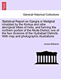 Statistical Report on Gangra or Meilghat inhabited by the Korkus and othe aboriginal tribes of India, and forming the northern portion of the Akola District, one of the four divisions of the Hydrabad Districts. with map and photographic Illustrations  N/A 9781240910991 Front Cover
