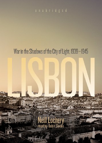 Lisbon: War in the Shadows of the City of Light, 1939-45  2011 9781455121991 Front Cover