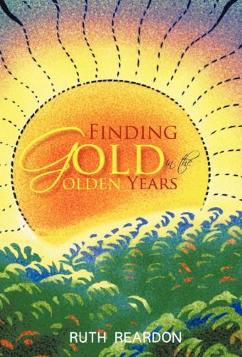 Finding Gold in the Golden Years   2010 9781462035991 Front Cover