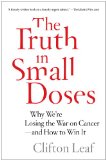Truth in Small Doses Why We're Losing the War on Cancer-And How to Win It  2013 9781476739991 Front Cover