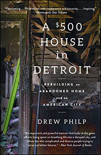 $500 House in Detroit Rebuilding an Abandoned Home and an American City  2017 9781476797991 Front Cover
