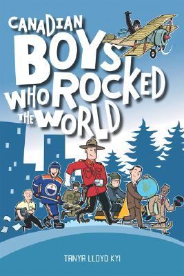 Canadian Boys Who Rocked the World   2007 9781552857991 Front Cover