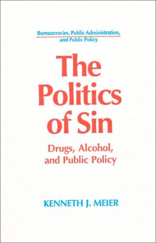Politics of Sin Drugs, Alcohol and Public Policy N/A 9781563242991 Front Cover