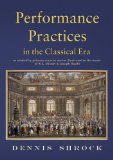 Performance Practices in the Classical ERA As Related by Primary Resources and As Illustrated in the Music of W.A. Mozart and Joseph Haydn  2011 9781579997991 Front Cover