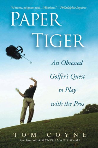 Paper Tiger An Obsessed Golfer's Quest to Play with the Pros N/A 9781592402991 Front Cover
