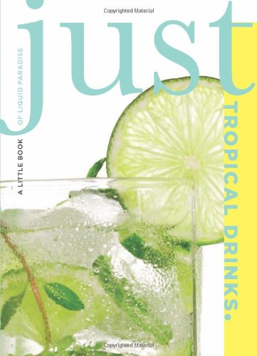 Just Tropical Drinks A Little Book of Liquid Paradise  2009 9781599218991 Front Cover