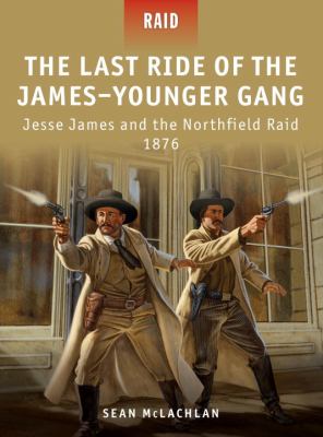 Last Ride of the James-Younger Gang Jesse James and the Northfield Raid 1876  2012 9781849085991 Front Cover