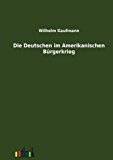 Die Deutschen im Amerikanischen Bürgerkrieg N/A 9783864031991 Front Cover
