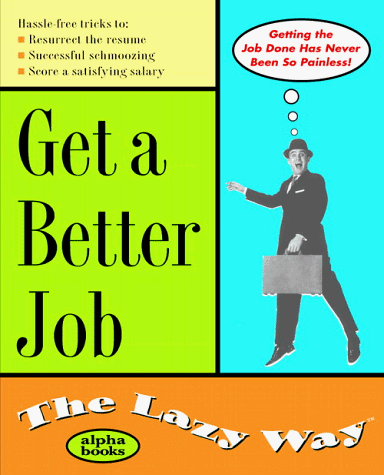 Get a Better Job the Lazy Way   1999 9780028633992 Front Cover