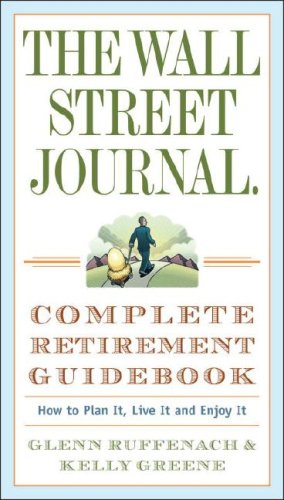 Wall Street Journal. Complete Retirement Guidebook How to Plan It, Live It and Enjoy It  2007 9780307350992 Front Cover
